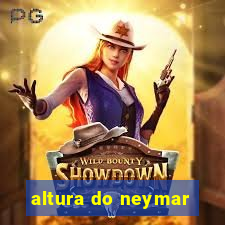 altura do neymar